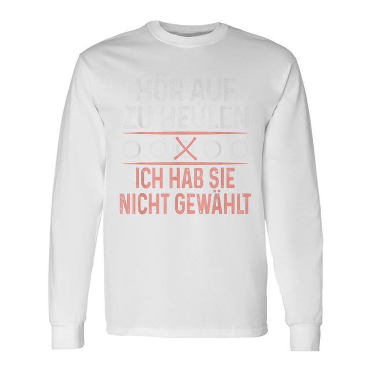 Hör Auf Zu Heulen Ich Hab Sie Nicht Gewählt Slogan Green Langarmshirts Geschenkideen