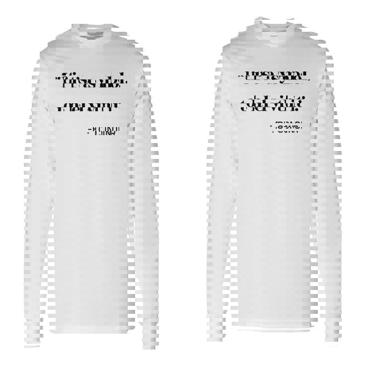 If Its a Symbol To Hell With It Long Sleeve T-Shirt
