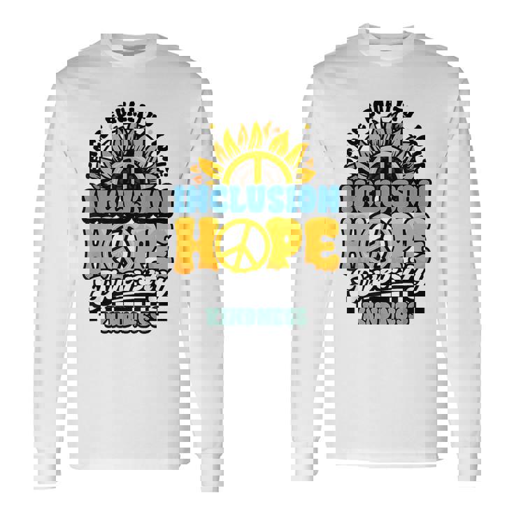 Kindness Peace Equality Love Inclusion Diversity Sunflower Long Sleeve T-Shirt