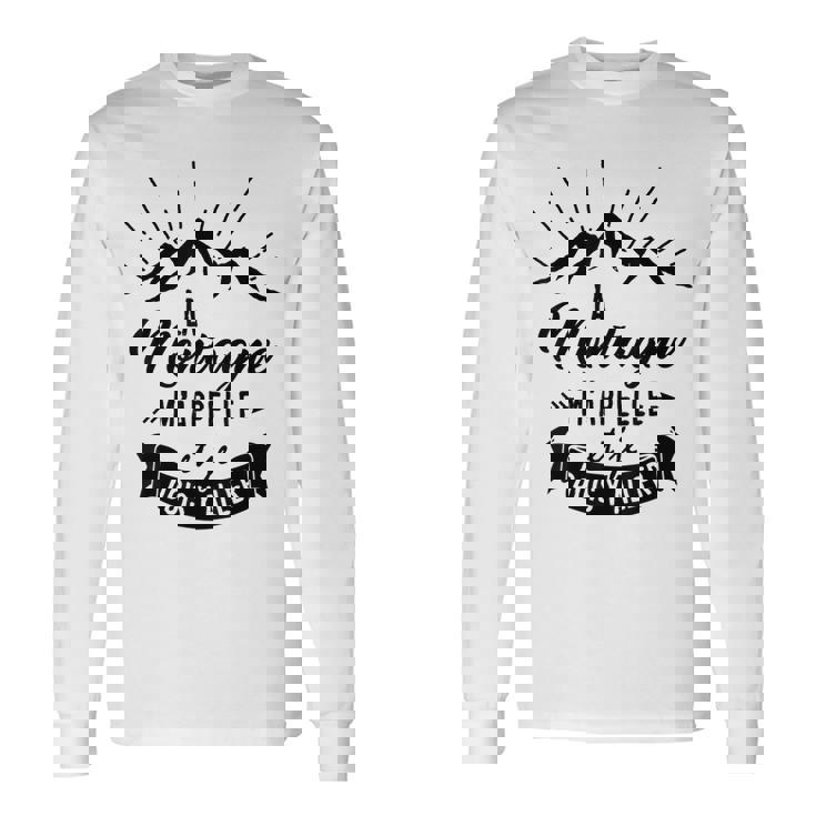 La Montagne M'appelle Et Je Dois Y Aller Randonnée Alpinisme T-shirt à manches longues