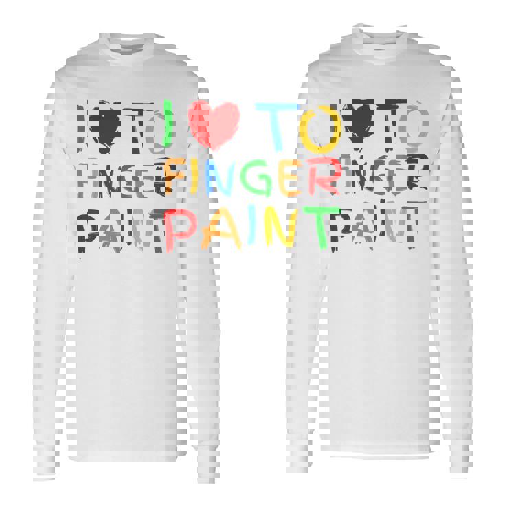I Love To Finger Paint I Heart To Finger Paint I'm Paint Camiseta de manga larga