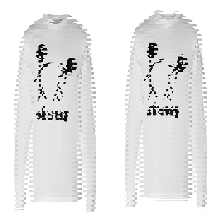 Oh Snap Stick Figure Hilarious Sarcastic Humor Saying Long Sleeve T-Shirt