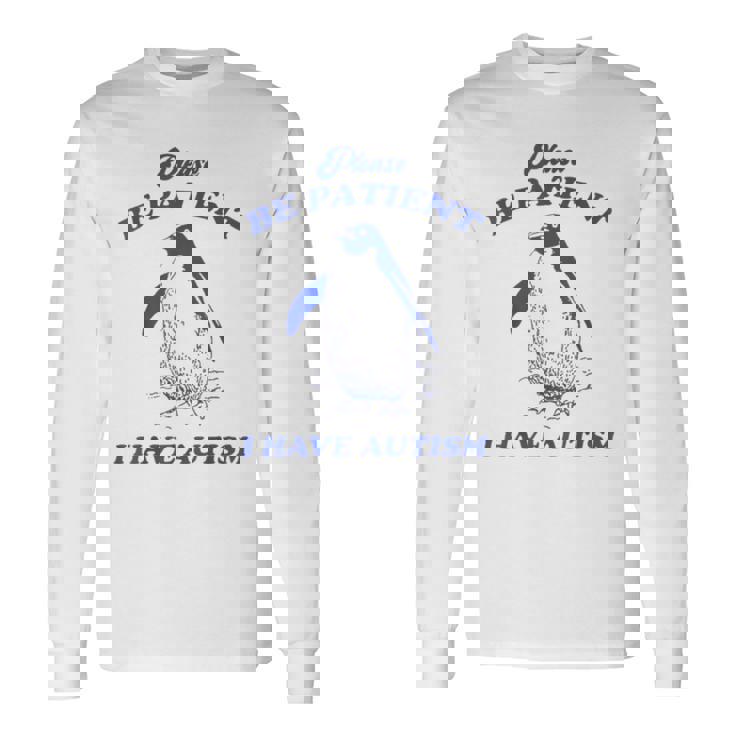 Please Be Patient I Have Autism Penguin Long Sleeve T-Shirt