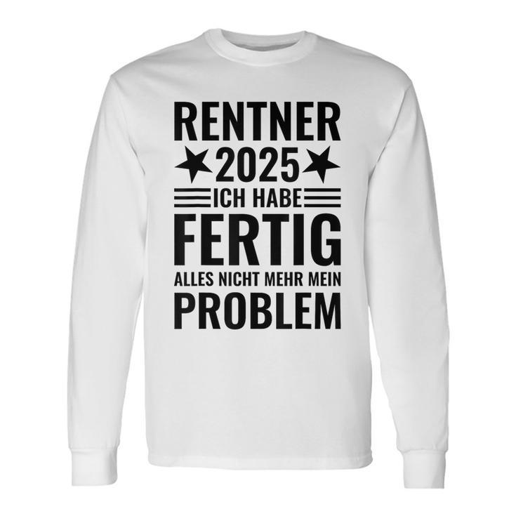 Rentner 2025 Ich Habe Fertig Alles Nicht Mehr Mein Problem Langarmshirts Geschenkideen