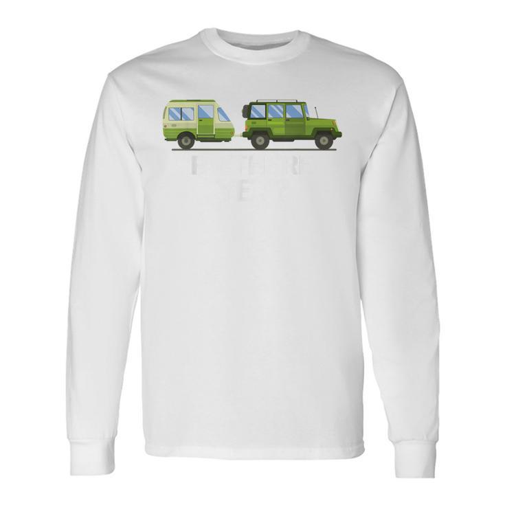 RV There Yet Camper Trailer Behind 4 Wheel Drive Vehicle Tee Long Sleeve T-Shirt