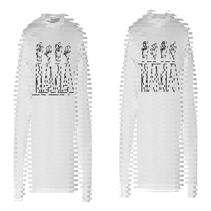 Sign Language ASL Deaf Mute Gesture Mama Mother Mom Long Sleeve T-Shirt