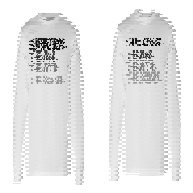 Supervisor The Man Myth Legend Long Sleeve T-Shirt