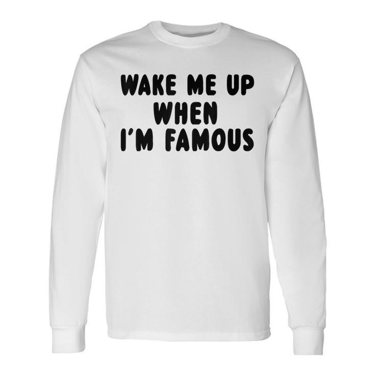 Wake Me Up When I'm Famous Langarmshirts Geschenkideen