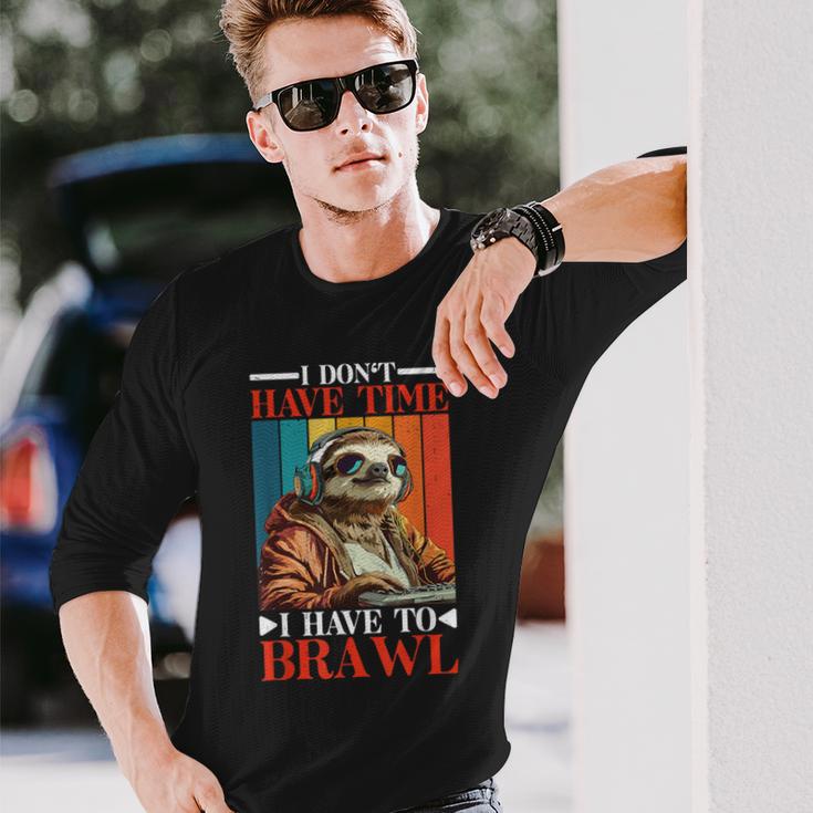 I Don't Have Time I Have To Brawl Langarmshirts Geschenke für Ihn