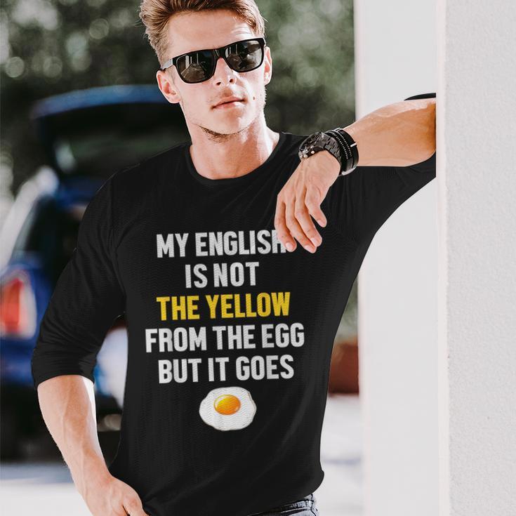 My English Is Not The Yellow From The Egg But It Goes Slogan Langarmshirts Geschenke für Ihn