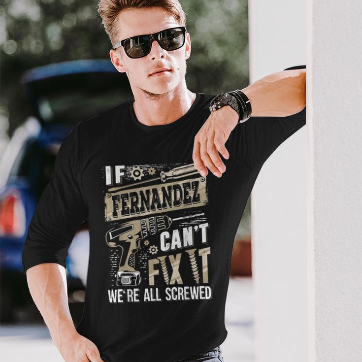 If Fernandez Can't Fix It We're All Screwed Family Name Long Sleeve T-Shirt Gifts for Him