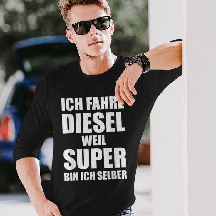 Ich Fahre Diesel Weil Super Bin Ich Selbst I'm Langarmshirts Geschenke für Ihn