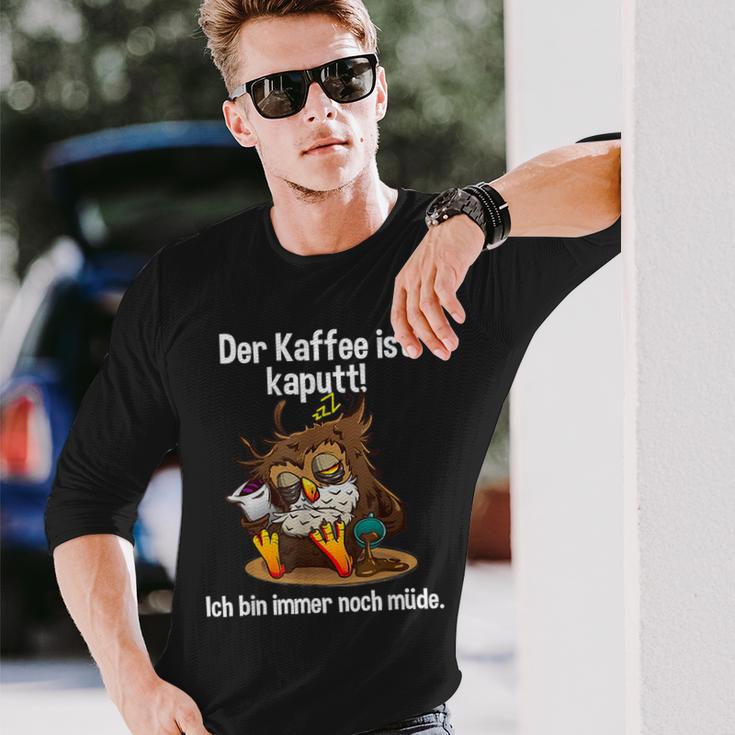 Kaffeegefühl Der Kaffee Ist Kaputt Langarmshirts Geschenke für Ihn