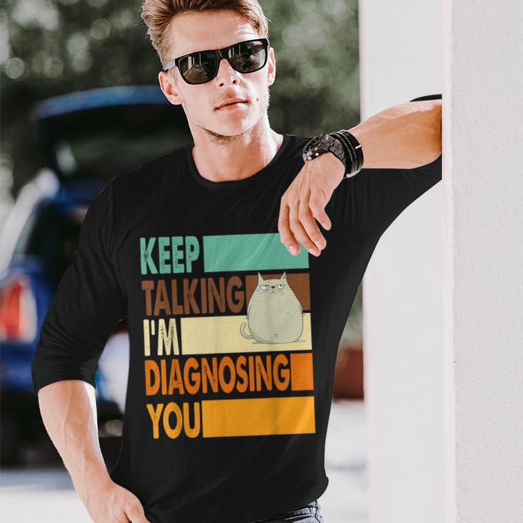 Keep Talking I'm Diagnosing You Sarcasm Cat Humour Langarmshirts Geschenke für Ihn