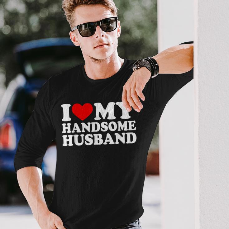 I Love My Handsome Husband I Love My Husband Long Sleeve T-Shirt Gifts for Him