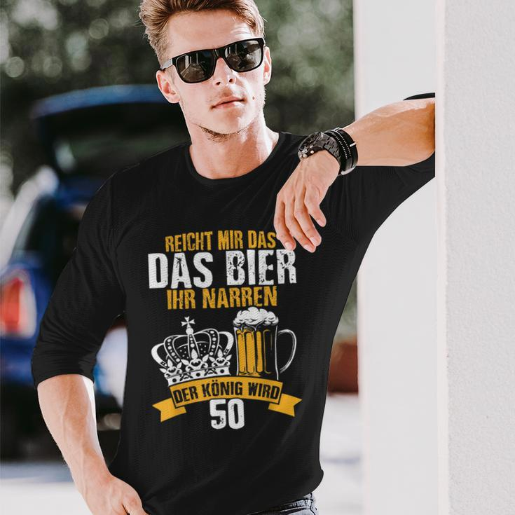 Reicht Mir Das Bier Ihr Narren Der König Wird 50 Bier Langarmshirts Geschenke für Ihn