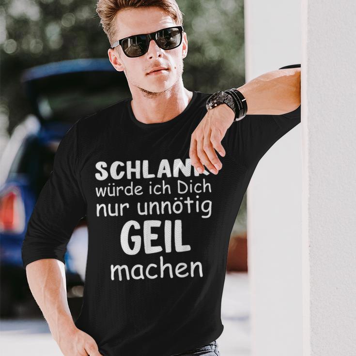 Schlank Würde Dich Nur Unnötig Geil Machen Lustige Spruch Langarmshirts Geschenke für Ihn