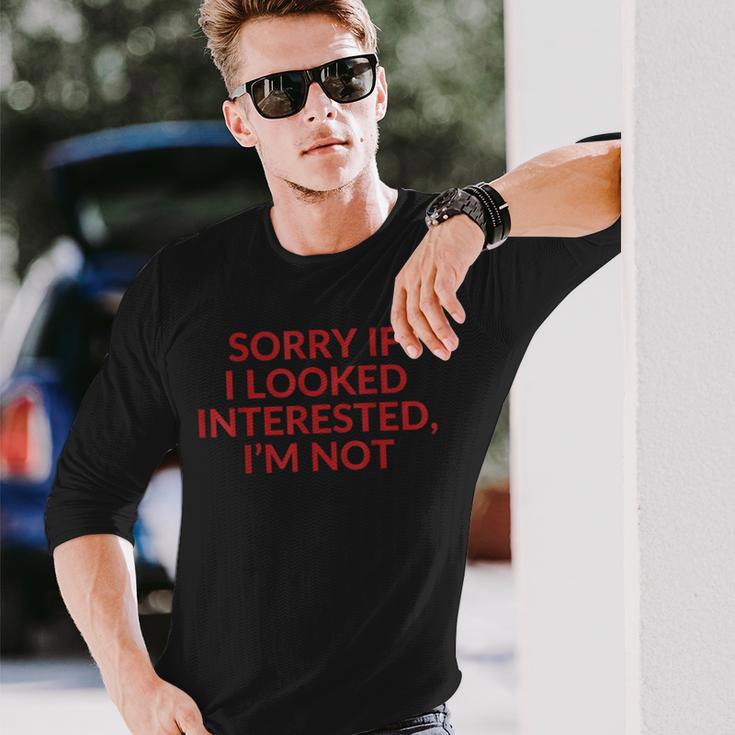 Sorry If I Looked Interested I'm Not Langarmshirts Geschenke für Ihn