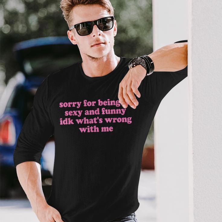 Sorry For Being Sexy And X Idk What's Wrong With Me Langarmshirts Geschenke für Ihn