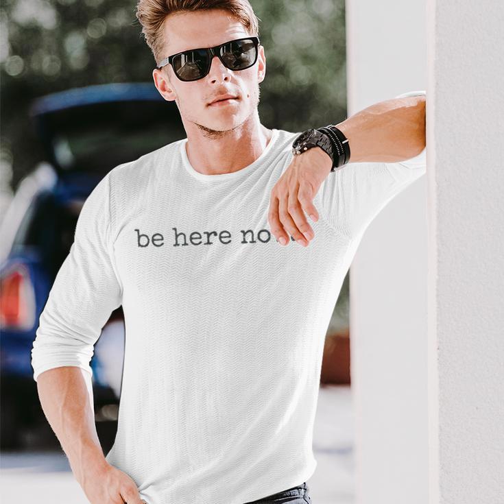 Be Here Now Gray Langarmshirts Geschenke für Ihn