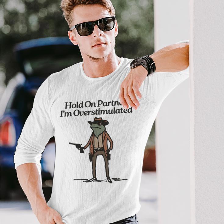 Hold On Partner I'm Overstimulated Cowboy Frogintage Gray Langarmshirts Geschenke für Ihn