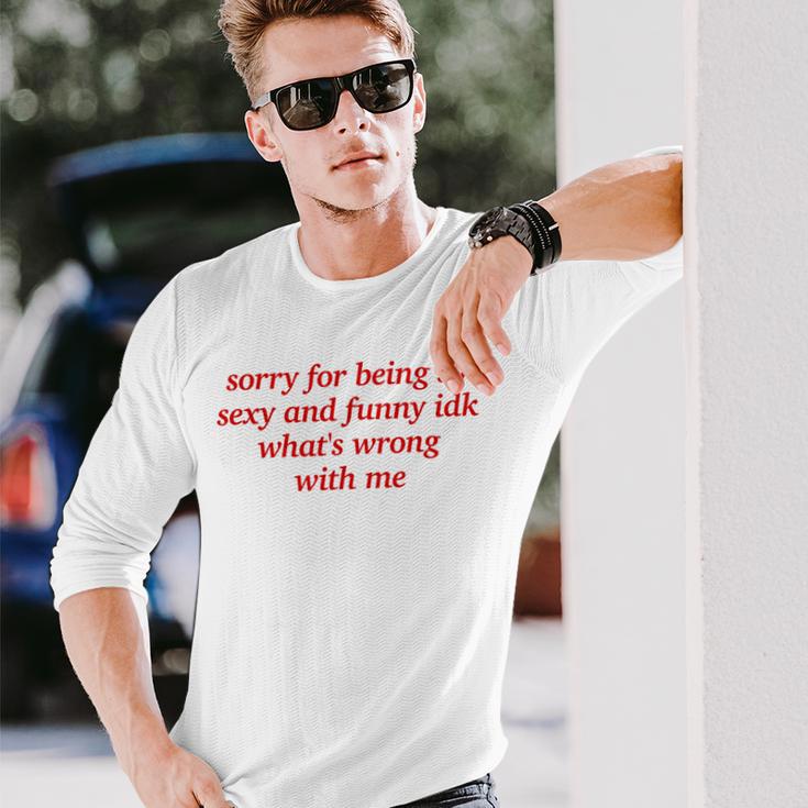 Sorry For Being Sexy And X Idk What's Wrong With Me Langarmshirts Geschenke für Ihn