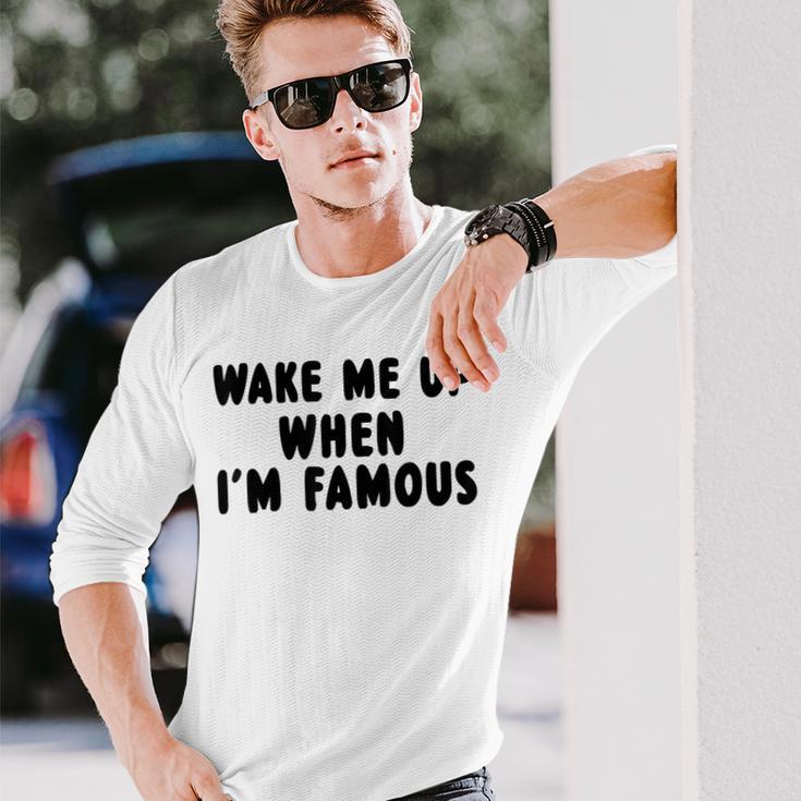 Wake Me Up When I'm Famous Langarmshirts Geschenke für Ihn