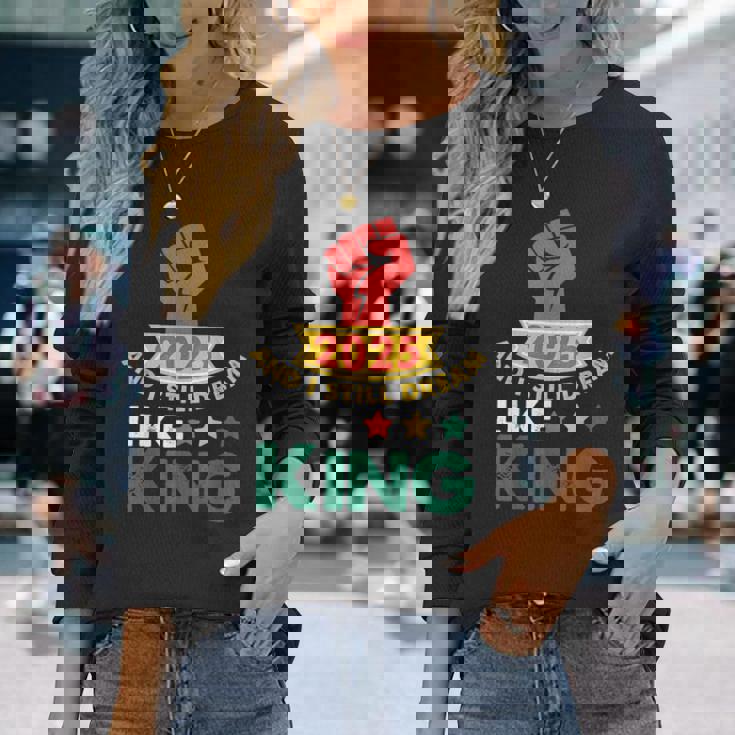 2025 And I Still Dream Like King Martin Luther Mlk Day Long Sleeve T-Shirt Gifts for Her
