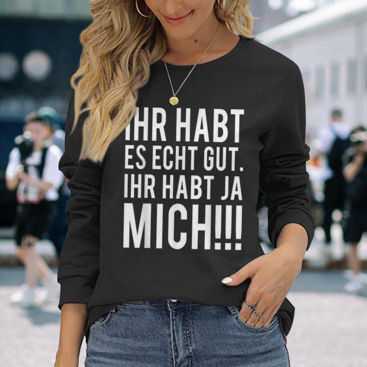 Du Habt Es Echt Gut Ihr Habt Ja Mich Langarmshirts Geschenke für Sie