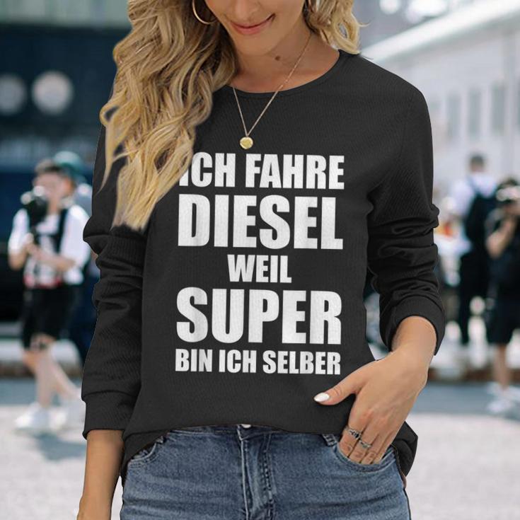 Ich Fahre Diesel Weil Super Bin Ich Selbst I'm Langarmshirts Geschenke für Sie