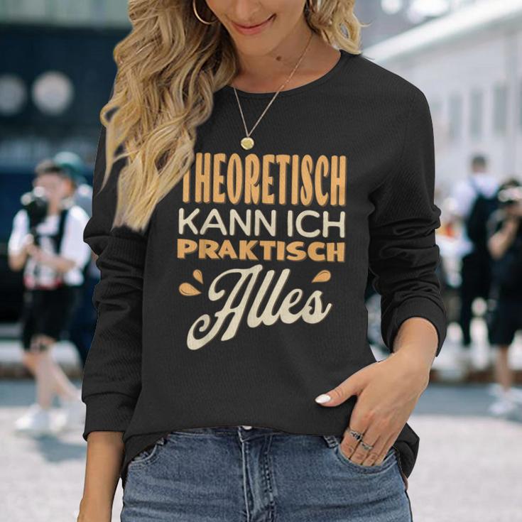 Ich Kann Alles Theoretisch Kann Ich Praktisch Alles Langarmshirts Geschenke für Sie