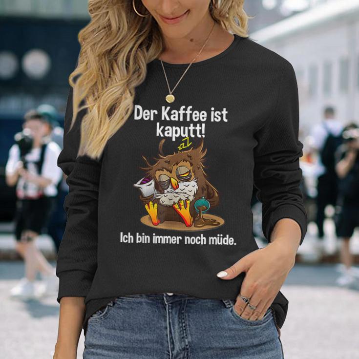 Kaffeegefühl Der Kaffee Ist Kaputt Langarmshirts Geschenke für Sie