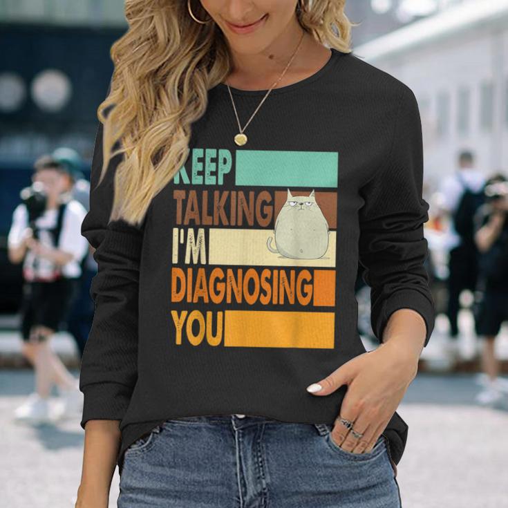 Keep Talking I'm Diagnosing You Sarcasm Cat Humour Langarmshirts Geschenke für Sie