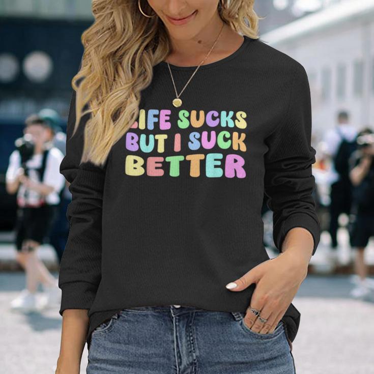 Life Sucks But I Suck Better Saying For Adults Humour Langarmshirts Geschenke für Sie