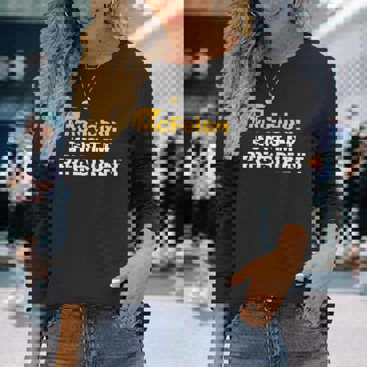 Mcfelon Is Not My President Long Sleeve T-Shirt Gifts for Her