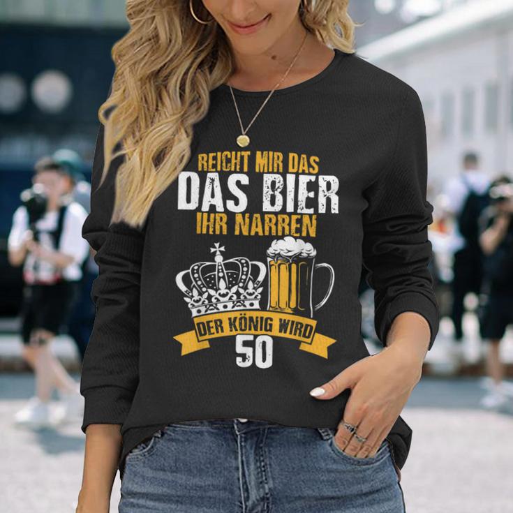 Reicht Mir Das Bier Ihr Narren Der König Wird 50 Bier Langarmshirts Geschenke für Sie