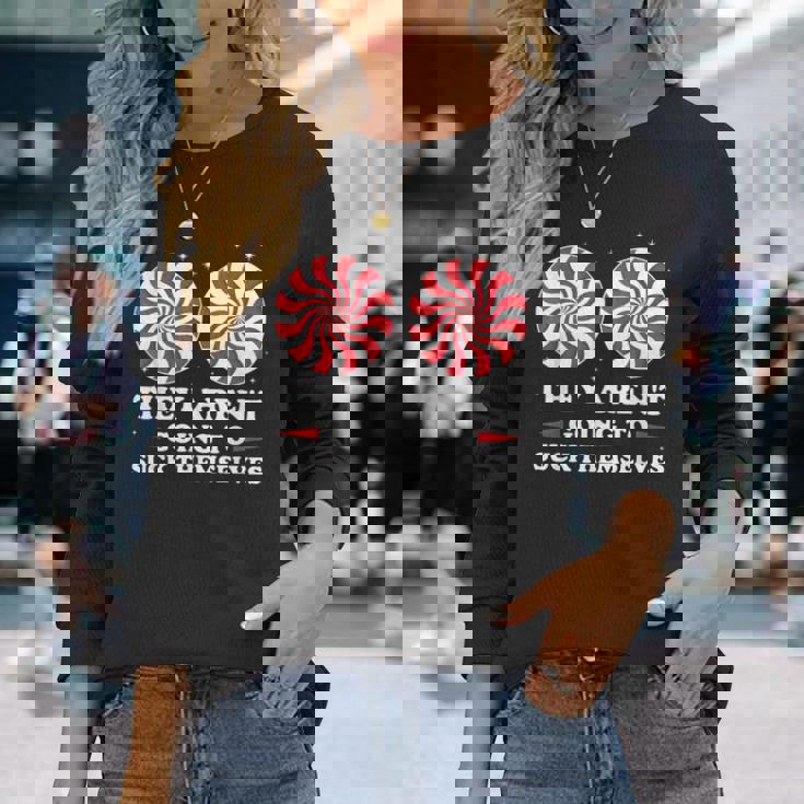 They Aren't Going To Suck Themselves Christmas Inappropriate Long Sleeve T-Shirt Gifts for Her