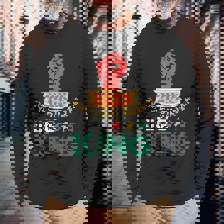 2025 And I Still Dream Like King Martin Luther Mlk Day Long Sleeve T-Shirt Gifts for Old Men