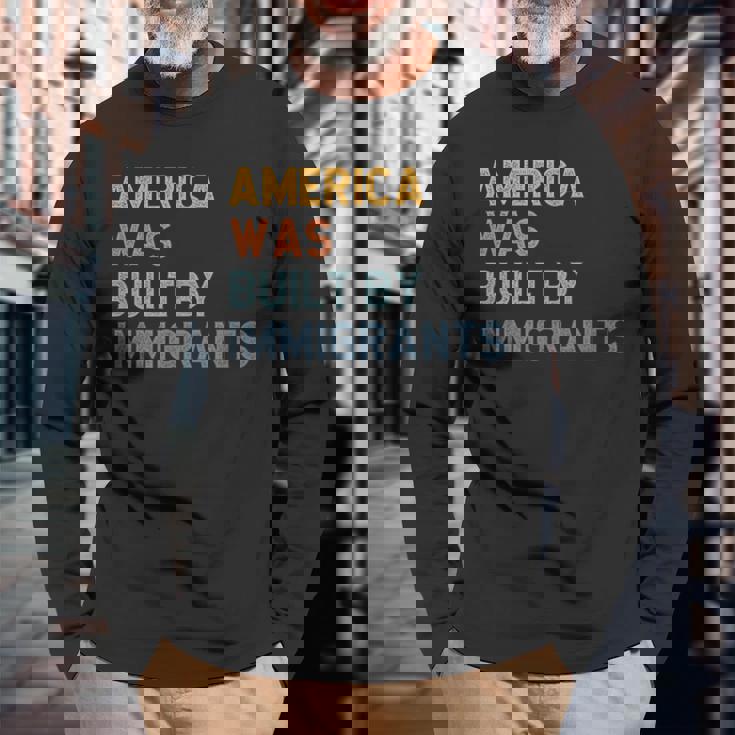 America Was Built By Immigrants Support Refugee Rights Long Sleeve T-Shirt Gifts for Old Men