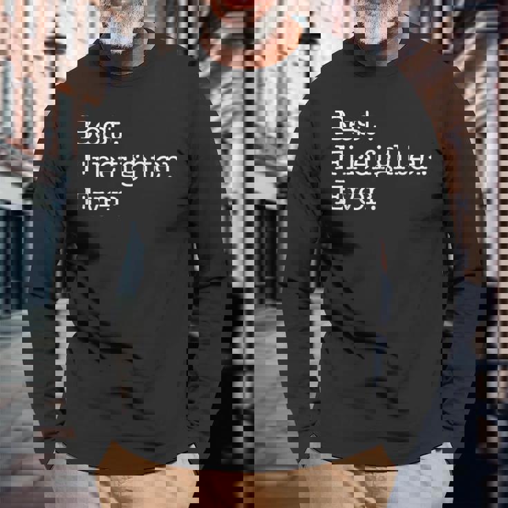 Best Firefighter Ever Camiseta de manga larga Regalos para ancianos