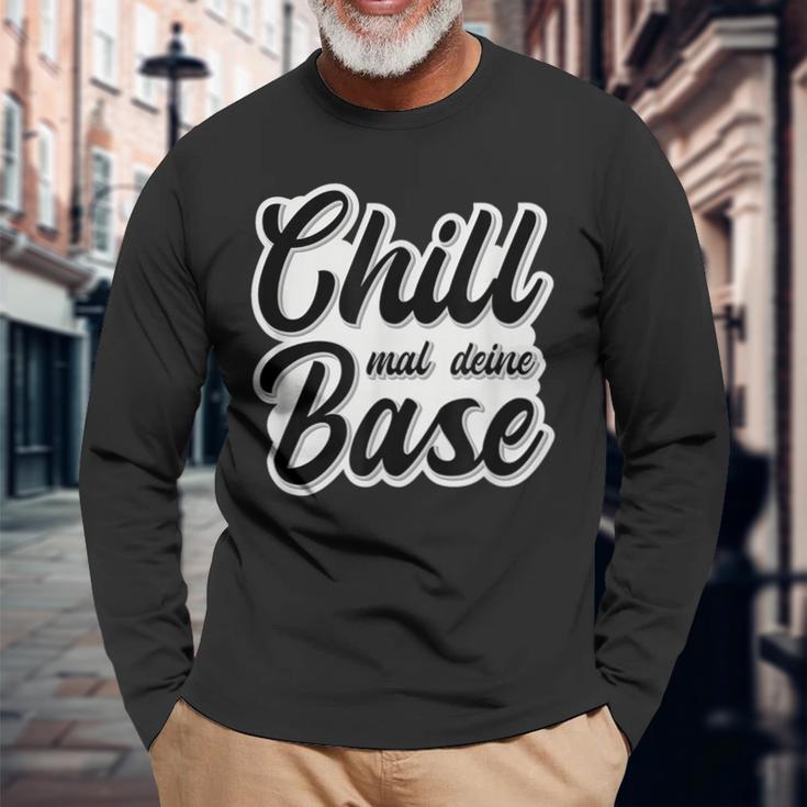 Chill Mal Dein Base Hip Hop Rap Slang Youth Slogan Langarmshirts Geschenke für alte Männer