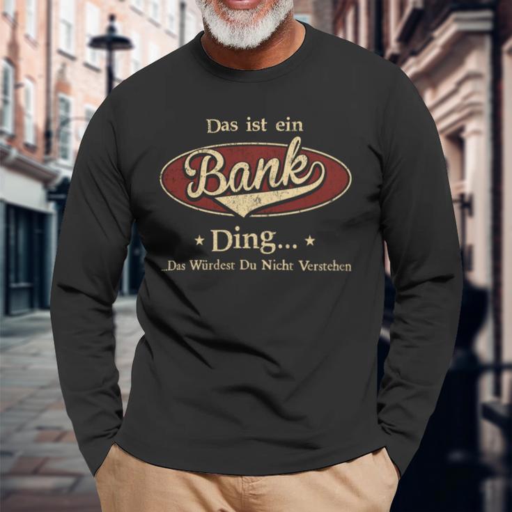 Das Ist Ein Bank Ding Das Würdest Du Nicht Verstehen Bank Name Langarmshirts Geschenke für alte Männer