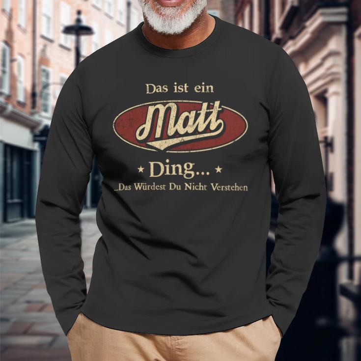 Das Ist Ein Matt Ding Das Würdest Du Nicht Verstehen Matt Name Langarmshirts Geschenke für alte Männer