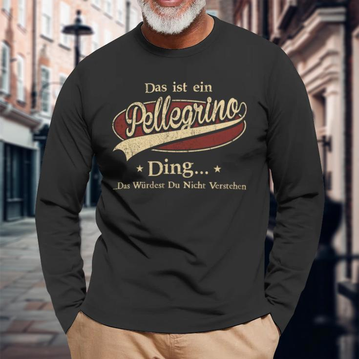 Das Ist Ein Pellegrino Ding Das Würdest Du Nicht Verstehen Pellegrino Name Langarmshirts Geschenke für alte Männer