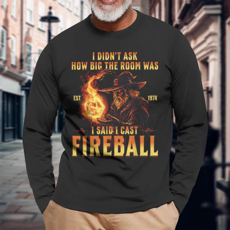 I Didn't Ask How Big The Room Was I Said I Cast Fireball Langarmshirts Geschenke für alte Männer