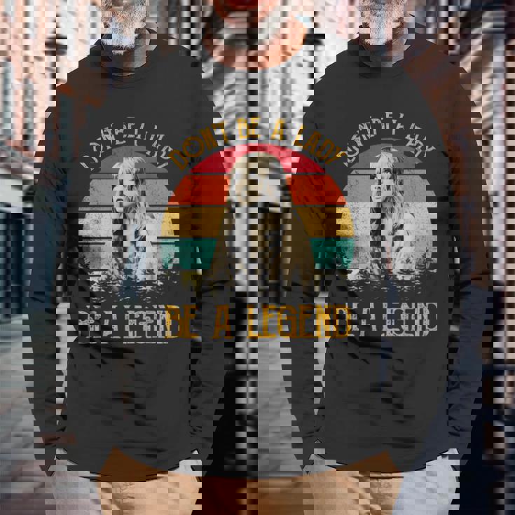 Don't Be A Lady Be A Legend Vintage Long Sleeve T-Shirt Gifts for Old Men