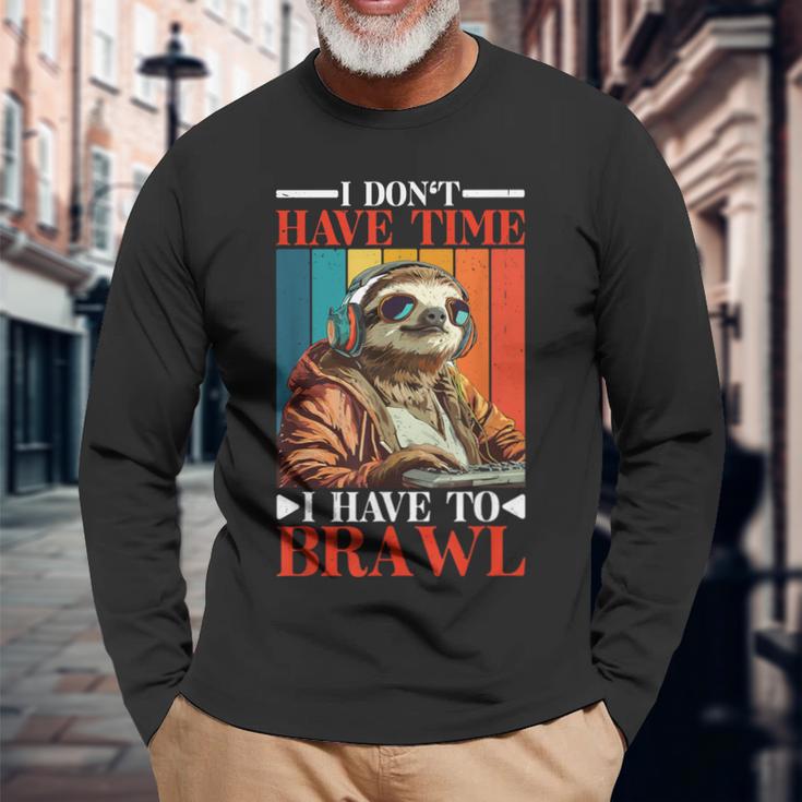 I Don't Have Time I Have To Brawl Langarmshirts Geschenke für alte Männer