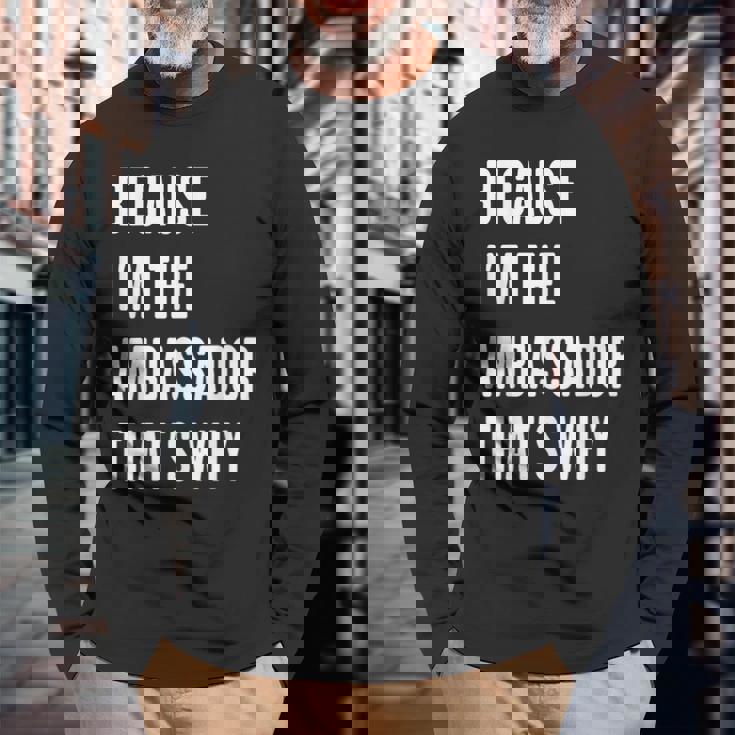 Because I'm The Ambassador That's Why Long Sleeve T-Shirt Gifts for Old Men