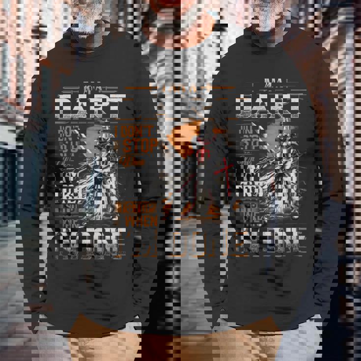I'm A Dart I Don't Stop When I Am Tired I Stop When I'm Done Long Sleeve T-Shirt Gifts for Old Men