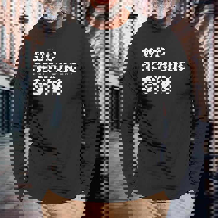 Ir Al Puto Gimnasio Cita Músculos Gimnasio Fresco Diseño Amantes Camiseta de manga larga Regalos para ancianos